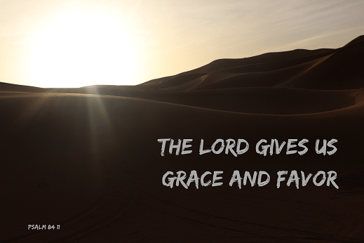 The Lord Gives Us Grace and Favor